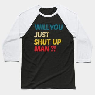 Will You Shut Up Man Baseball T-Shirt